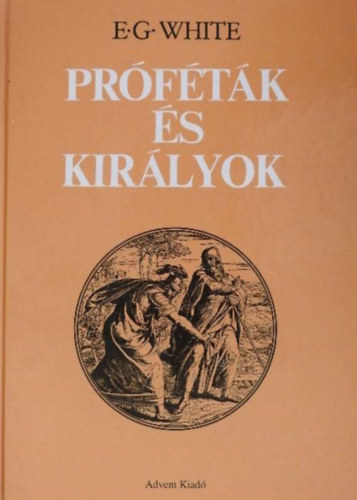 Bnfin Roz Magdolna  E. G. White (ford.), Dr. Solti Ferencn (lektor) - Prftk s kirlyok - fordtsa (Er s gyngesg / Az jszakai kirlysg prfti / A megigazuls prdiktora / Egy np megbntetse / Pogny orszgokban / A fogsg utn / Fnysugr alkony idejn)