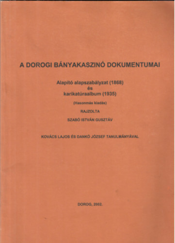 A dorogi B�nyakaszin� dokumentumai : Alap�t� alapszab�lyzat (1868) �s karikat�raalbum (1935)