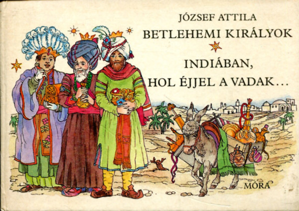 J�zsef Attila - Betlehemi kir�lyok Indi�ban,hol �jjel a vadak...