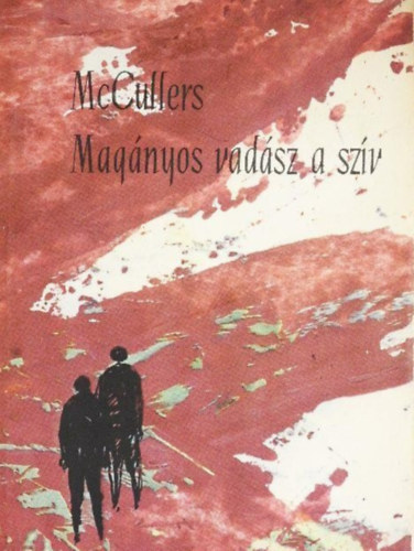 Szerző Carson McCullers Fordító Déry Tibor - Magányos vadász a szív - (The Heart is a Lonely Hunter)