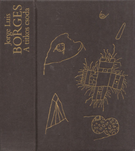 Jorge Luis Borges - A titkos csoda (Elbeszlsek)