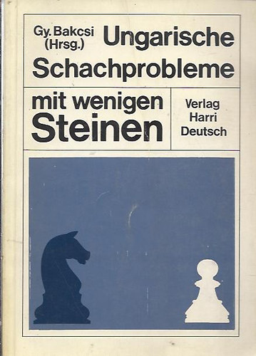 Bakcsi Gy�rgy - Ungarische Schachprobleme mit wenigen Steinen / Magyar sakkprobl�ma /