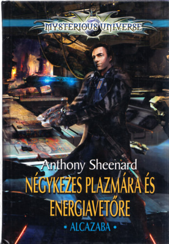 Anthony Sheenard - Mysterious Universe: Ngykezes plazmra s energiavetre (Sorszmozott gyjti ktet)