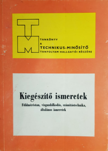 Bodnr Gbor, Hubert Tibor, Szerdahelyi Pl, Kpe Kroly Mczr Ferenc - Technikusminst tanknyv - Kiegszt ismeretek (Fldmrstan, vzgazdlkods, szmtstechnika, ltalnos ismeretek)