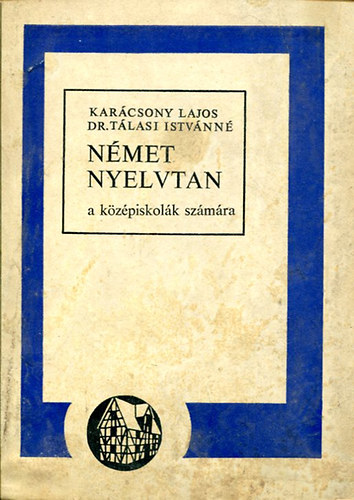 Kar�csony Lajos-Dr. T�lasi Istv�nn� - N�met nyelvtan a k�z�piskol�k sz�m�ra