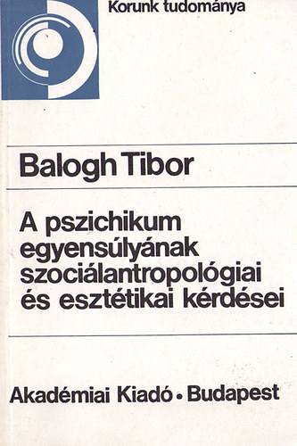 A pszichikum egyenslynak szocilantropolgiai s eszttikai krdsei