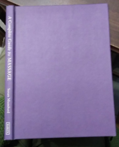 A Complete Guide to Massage - (A massz�zs k�zik�nyve angol nyelven) - angol nyelv�