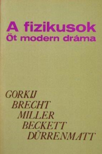 A fizikusok (t modern drma) jjeli menedkhely, Kurzsi mama s gyermekei, Az gynk halla, Godot-ra vrva, A fizikusok