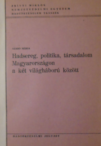 Hadsereg, politika, trsadalom Magyarorszgon a kt vilghbor kztt