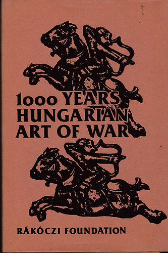 Anthon Tihamr Komjathy - A Thousand Years of the Hungarian Art of War