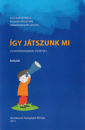 Balogh Krisztin, Hermanovszki Szilvia Kulcsr Gyrgy - gy jtszunk mi (Csoportdinamikai fzetek I. Alakuls)