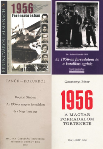 4 m az 1956-os forradalomrl: 1956 - A magyar forradalom trtnete (Emigrns kiads) + 1956 Ferencvrosban + Az 1956-os magyar forradalom s a Nagy Imre per + Az 1956-os forradalom s a katolikus egyhz