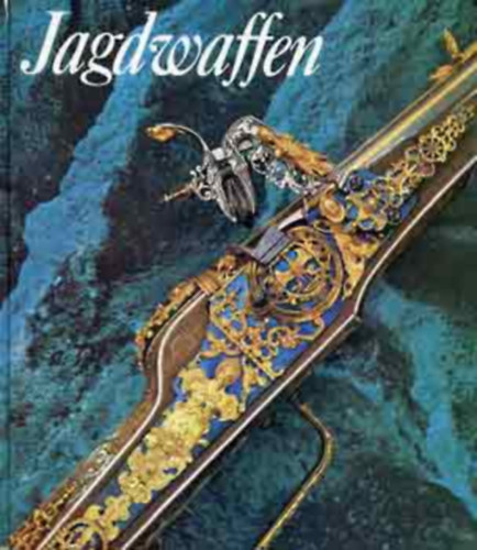 Jagdwaffen und Jagdger�t des Historischen Museums zu Dresden - (Vad�szfegyverek �s vad�szeszk�z�k) - n�met nyelv�
