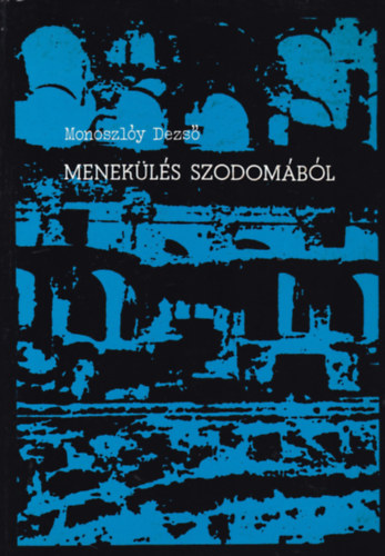 Monoszly Dezs - Menekls Szodombl