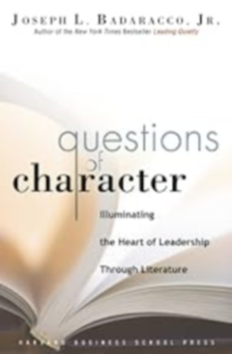 Questions of Character: Illuminating the Heart of Leadership Through Literature
