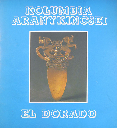 El Dorado -Kolumbia aranykincsei