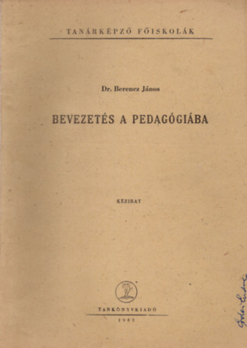 Dr. Berencz Jnos - Bevezets a pedaggiba ( A korszer pedaggiai gondolkods alapjai ) Tanrkpz Fiskolk