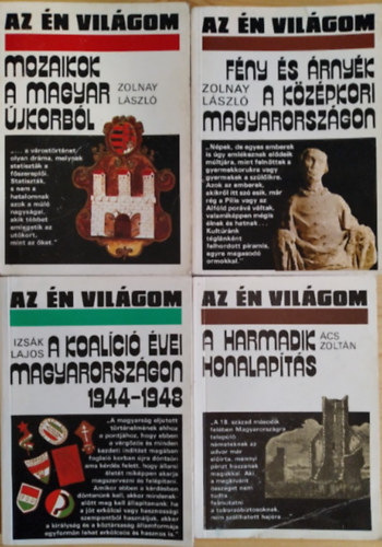 4 db "Az n vilgom" ktet: A harmadik honalapts + Fny s rnyk a kzpkori Magyarorszgon + Mozaikok a Magyar jkorbl + A koalci vei Magyarorszgon 1944-1948