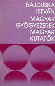 Hajduska Istvn - Magyar gygyszerek, magyar kutatk