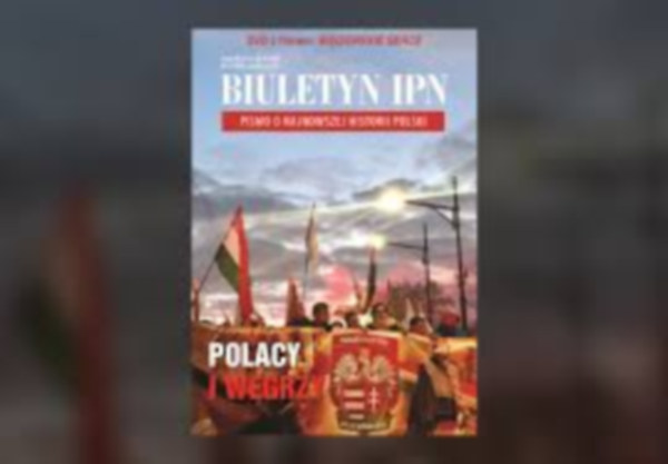 Biuletyn IPN Pismo o najnowszej historii Polacy i W�grzy W�gierskie serce