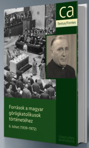 Forrsok a magyar grgkatolikusok trtnethez 6. ktet - 1939-1972
