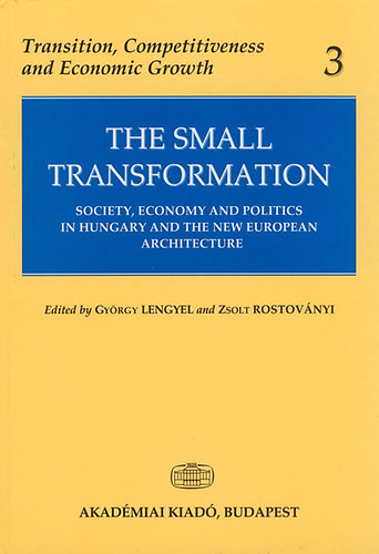 Lengyel Gy�rgy; Rostov�nyi Zsolt - The Small Transformation (Society, Economy and Politics in Hungary and the New European Architecture)