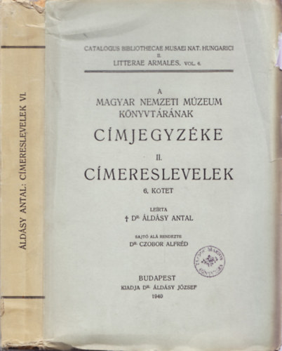 ldsy Antal dr.; Czobor Alfrd dr. - A Magyar Nemzeti Mzeum Knyvtrnak cmjegyzke II. (cmeresle...6 K)