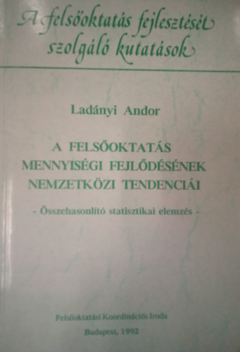 Ladnyi Andor - A felsoktats mennyisgi fejldsnek nemzetkzi tendencii ( sszehasonlt statisztikai elemzs )