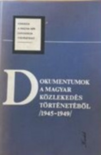 Plmny Bla  (szerk.) - Dokumentumok a magyar kzlekeds trtnetbl (1945-1949)