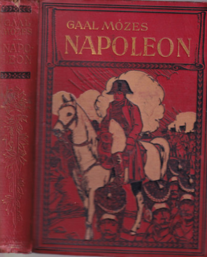 Gal Mzes - Napoleon -  A hadvezr, az uralkod s az ember