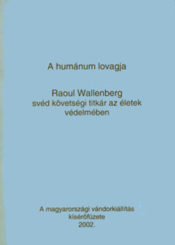 A humnum lovagja - Raoul Wallenger svd kvetsgi titkr az letek vdelmben