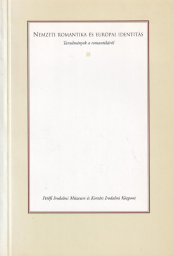 Nemzeti romantika �s eur�pai identit�s - Tanulm�nyok a romantik�r�l