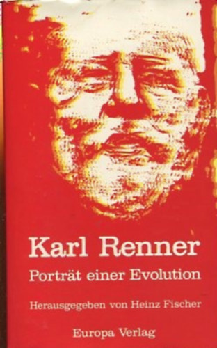 Karl Renner - Portrat einer Evolution