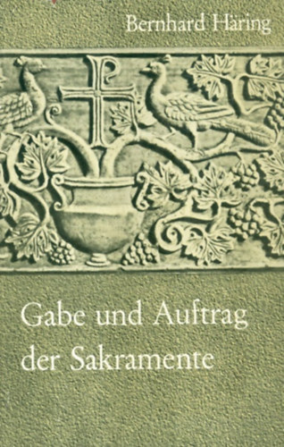 Gabe und Auftrag der Sakramente