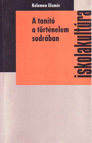 Kelemen Elemr - A tant a trtnelem sodrban - Iskolakultra