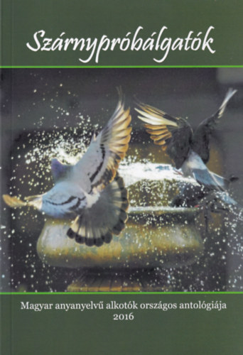 Sz�rnypr�b�lgat�k - Magyar anyanyelv� alkot�k orsz�gos antol�gi�ja 2016