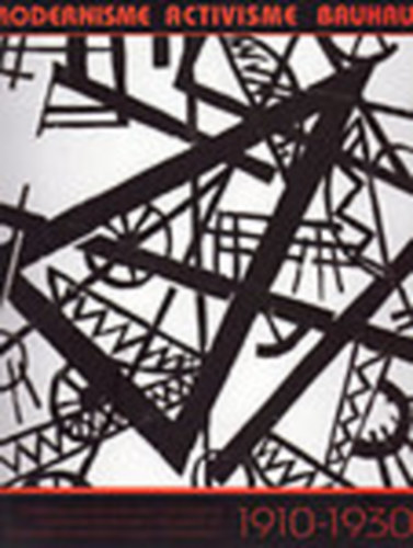 Modernisme - Activisme - Bauhaus 1910-1930. (Konstruktv tendencik a magyar mvszetben)