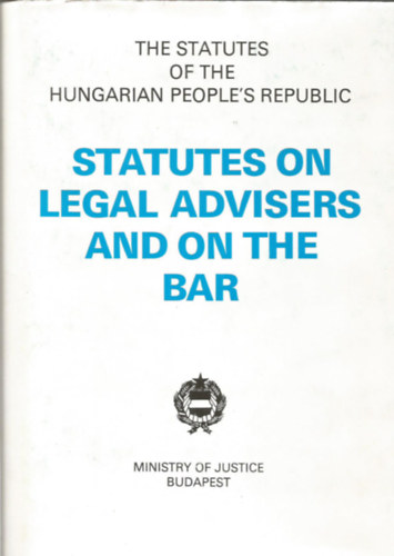 The statutes of the Hungarian people's republic - Statues on legal advisers and on the bar