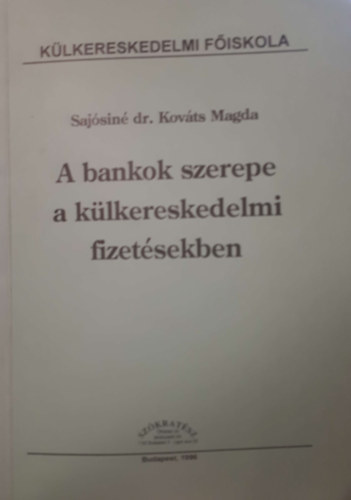 Sajsinkovts Magda - A bankok szerepe a klkereskedelmi fizetsekben