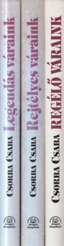 3 db. Csorba Csaba m�: Legend�s v�raink + Rejt�lyes v�raink + Reg�l� v�raink