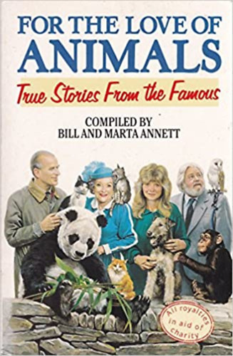 Marta Annett Bill Annett - For the Love of Animals-True Stories From the Famous ( Hressgek trtnetei llatokrl angol nyelven )