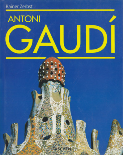 Gaud� 1852-1926. Anton Gaud� i Cornet - Az �p�t�szetnek szentelt �let