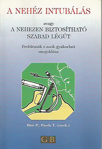 Br P. - Pasch T. - A nehz intubls avagy a nehezen biztosthat szabad lgt (Problmk s azok gyakorlati megoldsa)