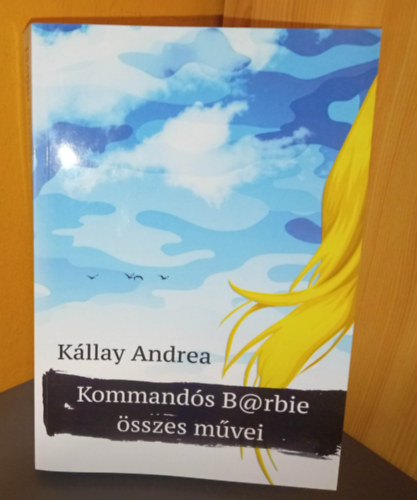 K�llay Andrea - Kommand�s Barbie �sszes m�vei - Dedik�lt p�ld�ny!
