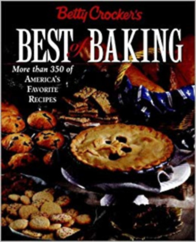 Betty Crocker's Best of Baking: More Than 350 of America's Favorite Recipes (Betty Crocker legjobb stemny receptjei)