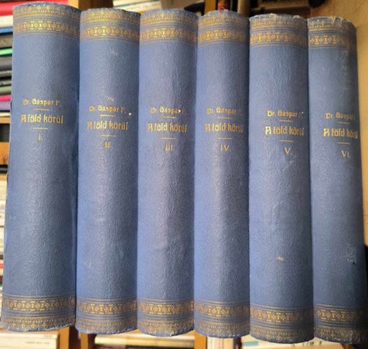 Dr. G�sp�r Ferencz - A F�ld k�r�l I-VI. (D�l-Amerika + Nyugot-India, Afrika + Kelet- �s Hollandus India + Vitorl�val �zsia k�r�l + Ausztr�lia + A tenger�szet lovagkora)