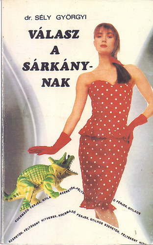 dr. S�ly Gy�rgyi - V�lasz a S�rk�nynak   Kocsm�z� f�rjek, gyilkos szeret�k, f�lt�keny hitvesek. V�lasz Dr. Bartha Andr�s K�zik�nyv a n�k els�rk�nyosod�s�r�l c. m�v�re