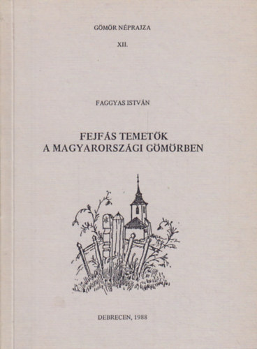 Faggyas Istv�n - Fejf�s temet�k a magyarorsz�gi G�m�rben