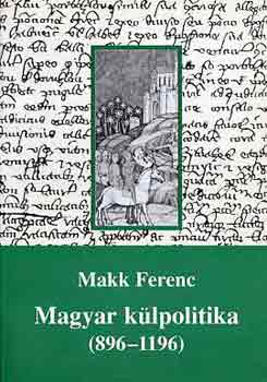 Makk Ferenc - Magyar klpolitika (896-1196)