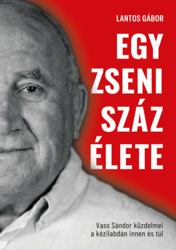 Lantos G�bor - Egy zseni sz�z �lete - Vass S�ndor k�zdelmei a k�zilabd�n innen �s t�l - kem�ny bor�t�s v�ltozat!